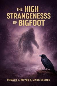 The High Strangeness of Bigfoot