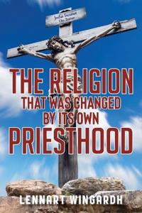 Bokomslag för "The Religion That Was Changed By Its Own Priesthood"