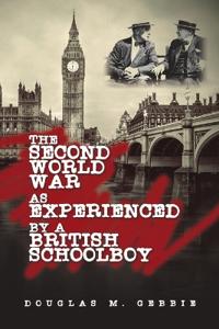 The Second World War as Experienced by a British Schoolboy