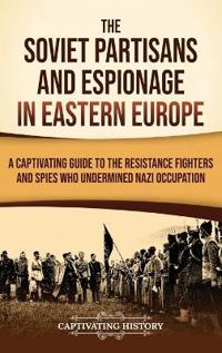 The Soviet Partisans and Espionage in Eastern Europe