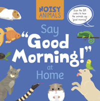 Bokomslag för "Noisy Animals Say ‘Good Morning!’ at Home"