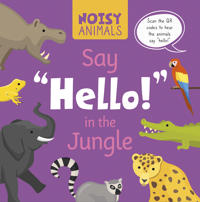 Bokomslag för "Noisy Animals Say ‘Hello!’ in the Jungle"