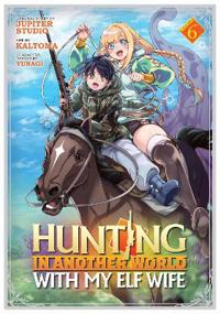 Hunting in Another World With My Elf Wife (Manga) Vol. 6