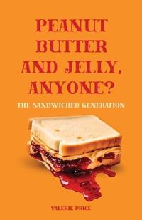 Bokomslag för "Peanut Butter and Jelly, Anyone?, The Sandwiched Generation"