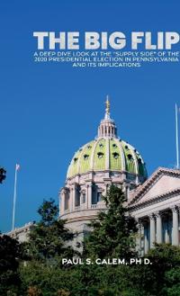 The Big FLip, A Deep Dive look at the "Supply Side" of the 2020 Presidential election in Pennsylvania and its Implications