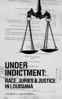 Bokomslag för "Under Indictment, Race, Juries & Justice in Louisiana"