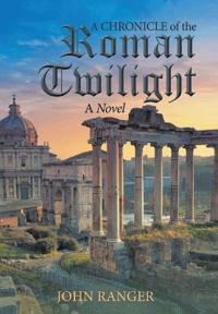 Bokomslag för "A Chronicle of the Roman Twilight"