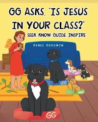 Bokomslag for "GG Asks, "Is Jesus In Your Class?" - Seek, Know, Guide, Inspire"