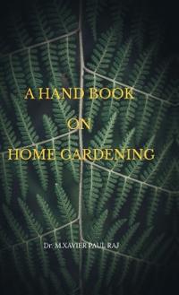 A Hand Book on Home Gardening