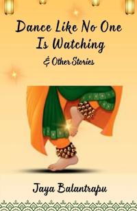 Dance Like No One Is Watching & Other Stories