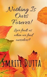 Nothing is ours forever!