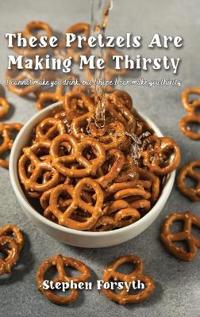 These Pretzels Are Making Me Thirsty