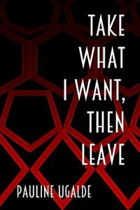 Take What I Want, Then Leave