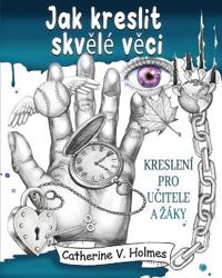 Holmes, C: Jak kreslit skv¿lé v¿ci