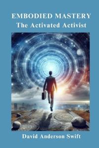Embodied Mastery, The Activated Activist