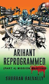 Arihant Reprogrammed (Part 4)
