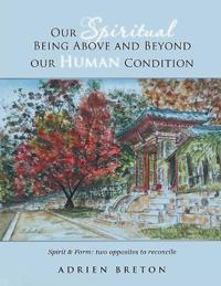 Our Spiritual Being Above and Beyond our Human Condition