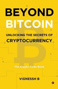 Bokomslag för "Beyond Bitcoin Unlocking the Secrets of Cryptocurrency"
