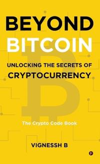 Beyond Bitcoin Unlocking the Secrets of Cryptocurrency