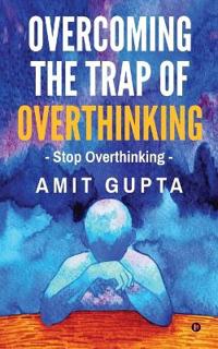 Overcoming The Trap of Overthinking