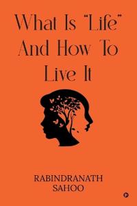 Bokomslag för "What Is "Life" and How to Live It"