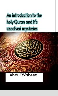 Bokomslag för "An introduction to the holy Quran and it's unsolved mysteries"