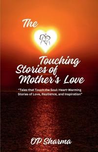 The Heart-Touching Stories of Mother's Love