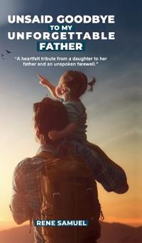 Unsaid Goodbye To My Unforgettable Father