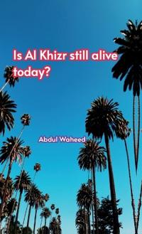 Bokomslag för "Is (Al Khizr still alive today?,"