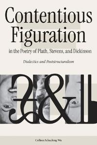 Contentious Figuration in the Poetry of Plath, Stevens, and Dickinson