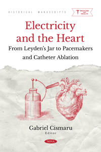 Electricity and the Heart: From Leyden’s Jar to Pacemakers and Catheter Ablation