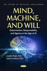Mind, Machine, and Will: Determinism, Responsibility, and Agency in the Age of AI