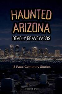 Haunted Arizona Deadly Graveyards