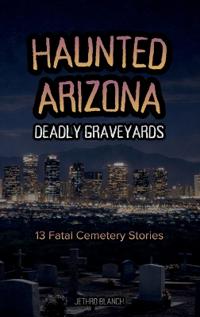 Haunted Arizona Deadly Graveyards