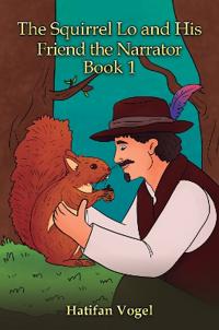 The Squirrel Lo and His Friend the Narrator – Book 1