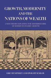 Bokomslag för "Growth, Modernity and the Nations of Wealth"