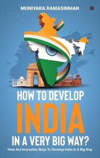 How to develop India in a very big way?
