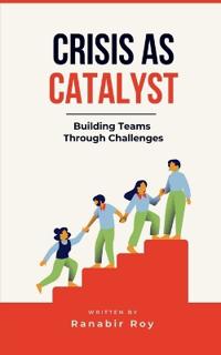 Bokomslag for "Crisis as Catalyst - Building Teams Through Challenges"