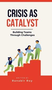Bokomslag for "Crisis as Catalyst - Building Teams Through Challenges"