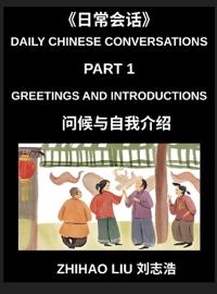 Daily Chinese Conversations (Part 1)- Everyday Conversations, Master Practical Mandarin Chinese for Greetings, Introductions, and Basic Daily Communication for Beginners, HSK All Level