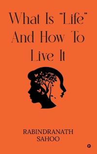 What Is "Life" and How to Live It