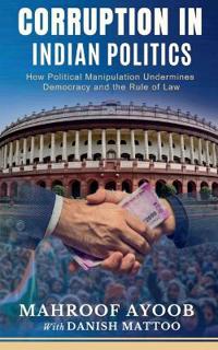 Corruption in Indian Politics:How Political Manipulation Undermines De