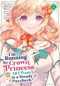 I'm Running for Crown Princess, but All I Want is a Steady Paycheck! (Manga) Vol. 4