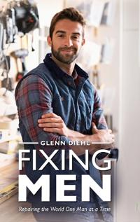 Fixing Men, Repairing the World One Man at a Time