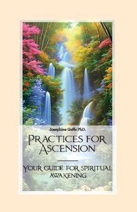 Bokomslag för "Practices for Ascension, Your guide for spiritual awakening"