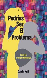 Podrías ser el problema, Citas En Tiempos Modrnos