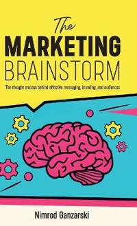 A Marketing Brainstorm, The Thought Process behind Effective Messaging, Branding, and Audiences