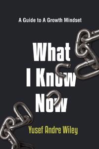 What I Know Now, The Guide to A Growth Mindset