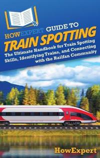 Bokomslag for "HowExpert Guide to Train Spotting"
