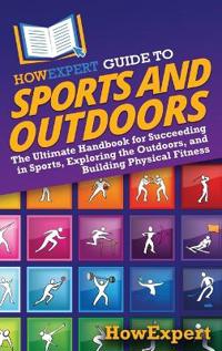 Bokomslag för "HowExpert Guide to Sports and Outdoors"